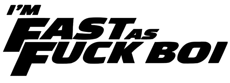 I'm Fast as F*ck Boi - Car Sticker