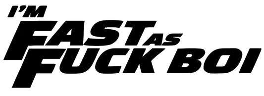 I'm Fast as F*ck Boi - Car Sticker