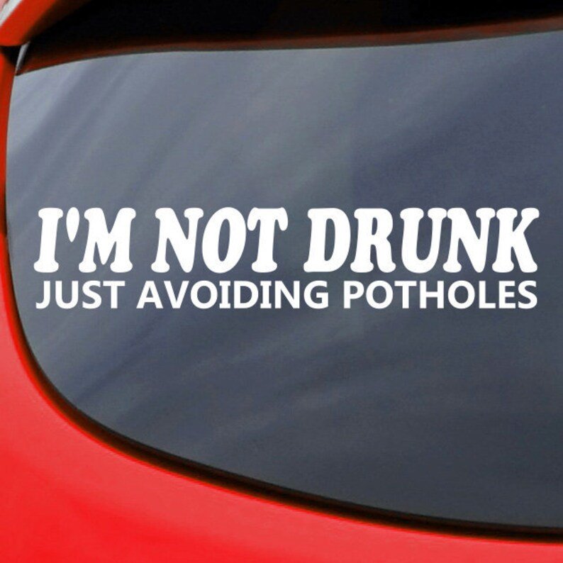 I'm Not Drunk Just Avoiding Potholes - Car Decal | MySticker