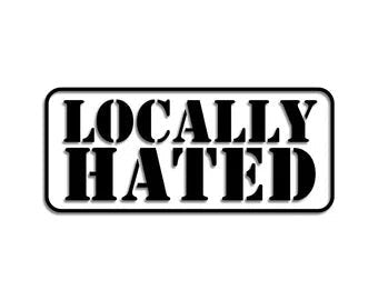 Locally Hated Car Window Sticker | MySticker